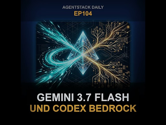 Folge 104: Gemini 3.7 Flash und Codex Bedrock | AgentStack Daily EP104 Deutsch