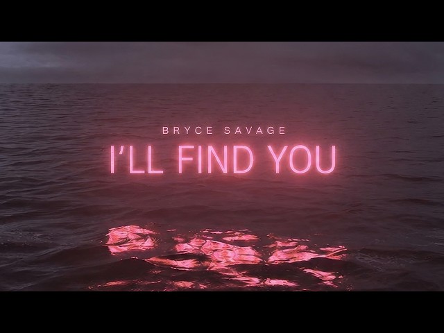 Bryce Savage - I'll Find You