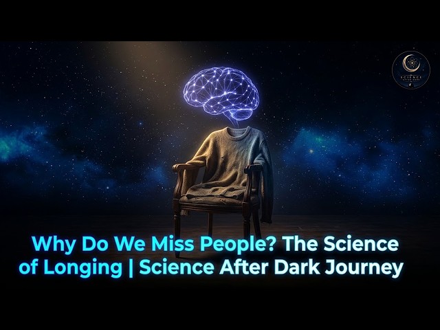 Why Do We Miss People? The Science of Longing | Science After Dark Journey