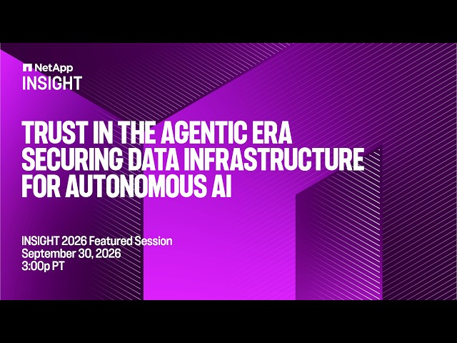 Trust in the agentic era - Securing data infrastructure for autonomous AI | NetApp INSIGHT 2026