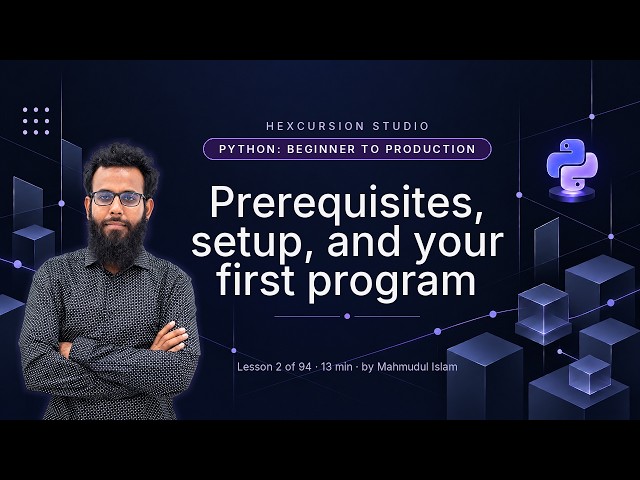 Prerequisites, setup, and your first program | Python Beginner to Production 2/94