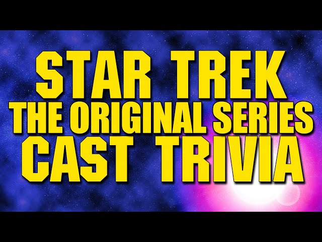 Star Trek TOS Cast Trivia Quiz - 24 Questions about the stars of the Original 60s Series