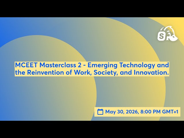 MCEET Masterclass 2 - Emerging Technology and the Reinvention of Work, Society, and Innovation.