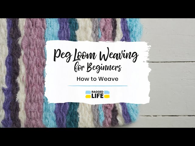Peg Loom Weaving Tutorial for Beginners – How to Weave on a Peg Loom with Ragged Life