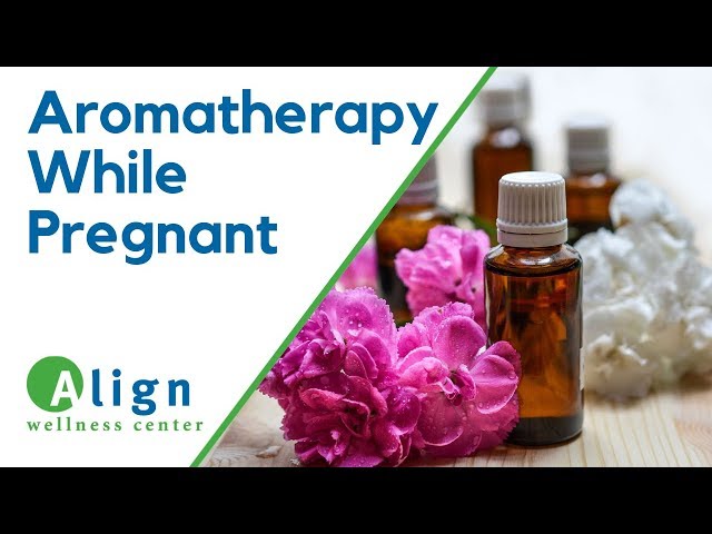 Aromatherapy During Pregnancy — Natural Relief For Stress, Anxiety, Nausea