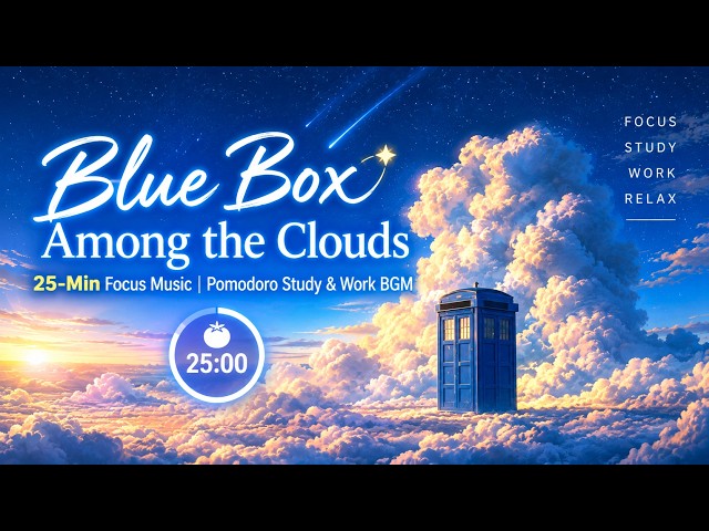 Blue Box Among the Clouds 🌠 25-Min Focus Music | Pomodoro Study & Work BGM
