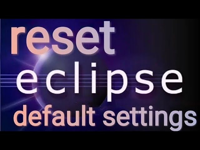 how to reset eclipse [ 2025-06] to default settings