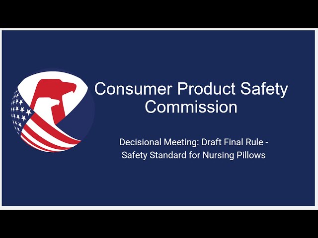 CPSC Commision Meeting | Decisional: Draft Final Rule Safety Standard for Nursing Pillows