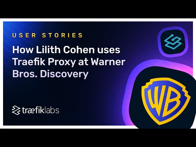 How Lilith Cohen uses Traefik Proxy at Warner Bros. Discovery  // Traefik Labs