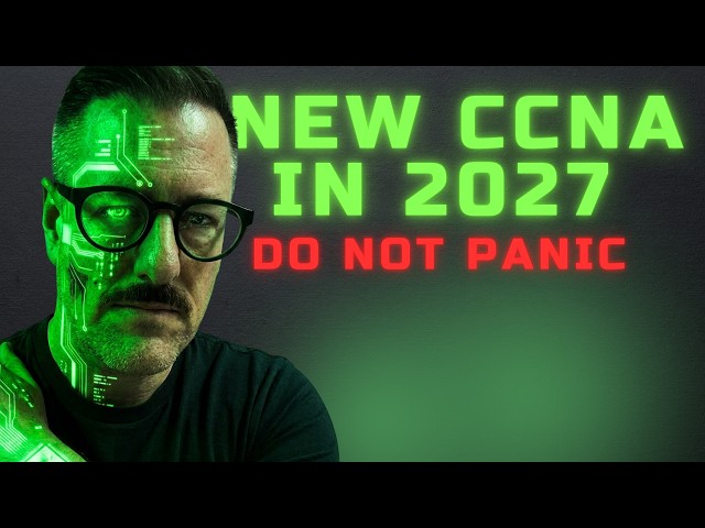 The CCNA Is Changing in 2027. Here’s What Actually Matters.