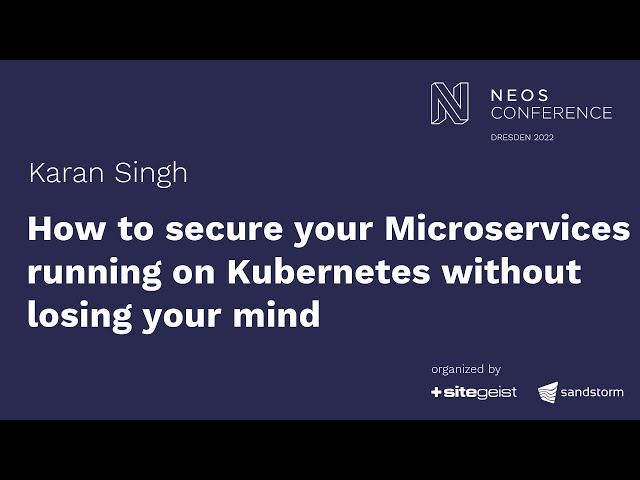 How to secure your Microservices running on Kubernetes without losing your mind - Karan Singh