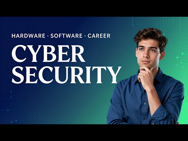 Cybersecurity Basics: Hardware, Software & Starting Your Career