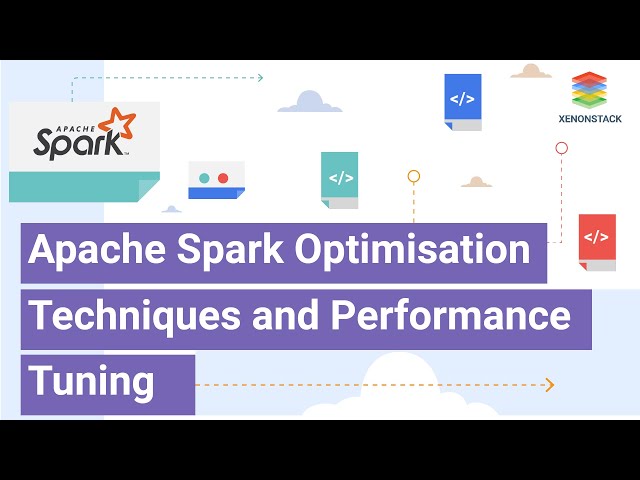 XenonStack - Apache Spark Optimisation Techniques and Performance Tuning