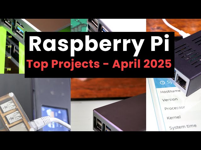 Top Projects for the Raspberry Pi - April 2025