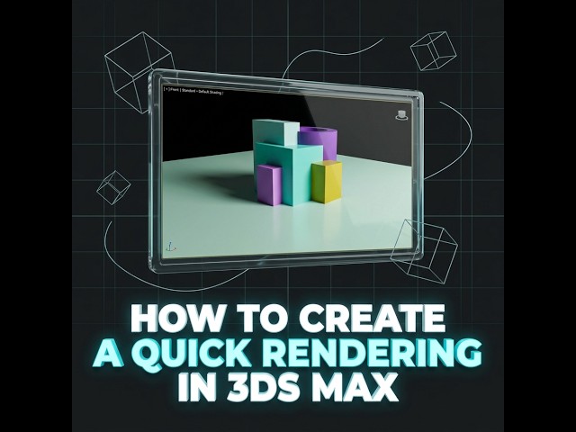 How to create a Quick Rendering in 3DS Max