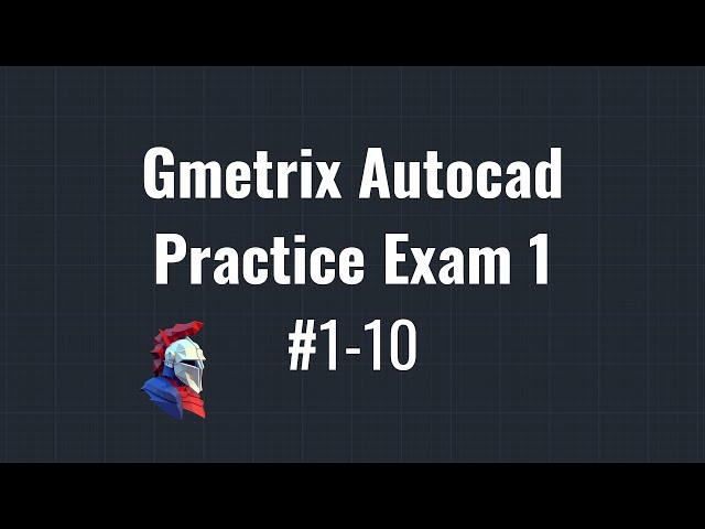Gmetrix Practice Autocad Exam 1 - Questions 1-10
