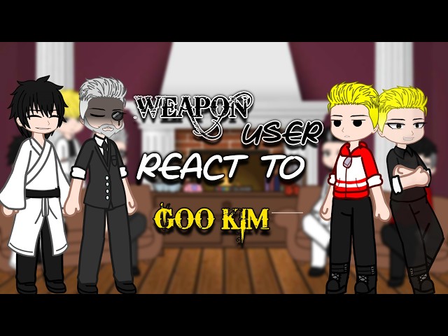 II WEAPON MASTER REACT TO "GOO KIM" II [ONE-SHOT]