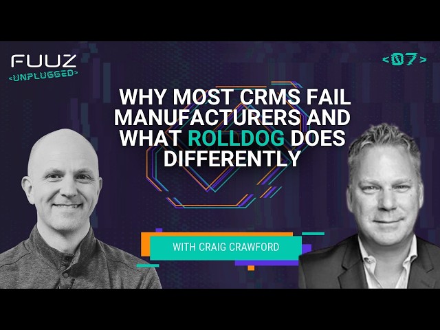 Why Most CRMs Fail Manufacturers and What Rolldog Does Differently | Fuuz Unplugged | Episode 7