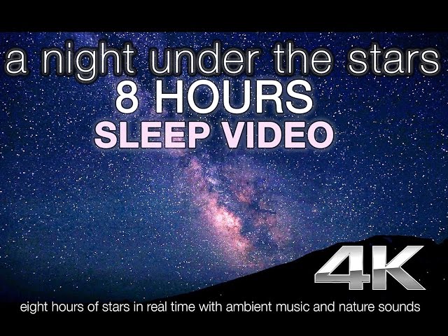 4K UHD STARS IN REAL TIME | 8HR Sleep Enhancing Nature Relaxation Video w/ Music & Nature Sounds