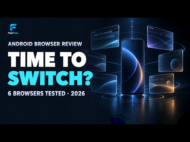 Android Browsers in 2026: Six Pros, Cons & Extension Tests