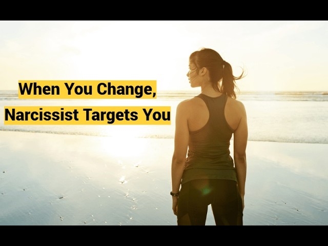 When You Change, Narcissist Targets You