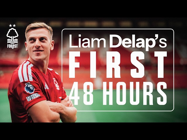 Liam Delap's First 48 Hours at Nottingham Forest! 🎬