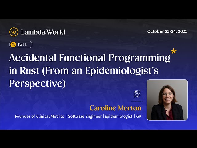 Lambda World 2025 - Accidental Functional Programming in Rust by Dr. Caroline Morton