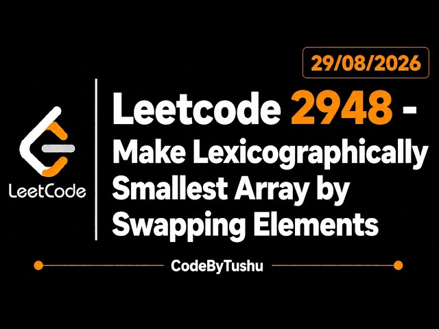 LeetCode 2948 | Make Lexicographically Smallest Array by Swapping Elements | Java | Medium
