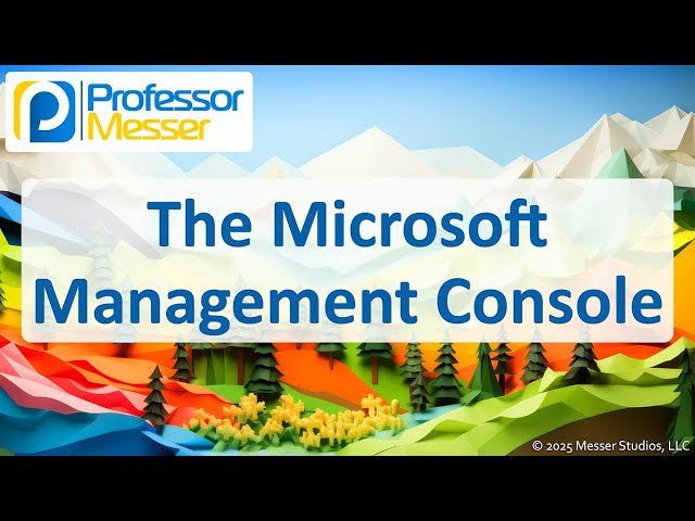 The Microsoft Management Console - CompTIA A+ 220-1202 - 1.4