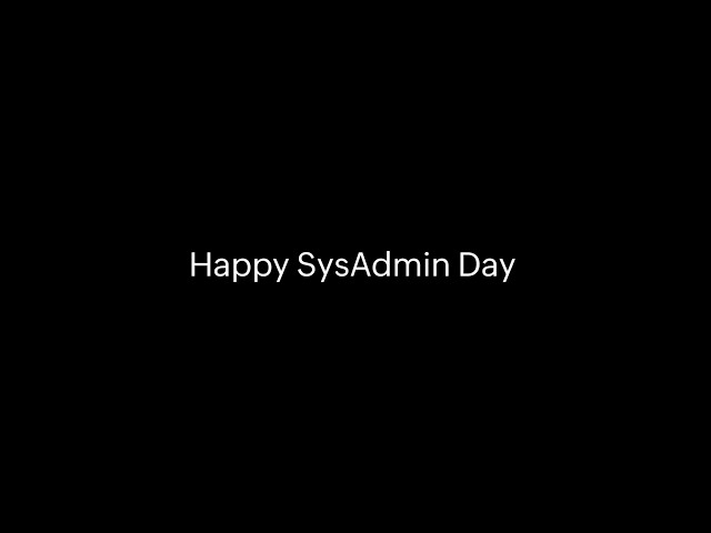 A Thank You to Every SysAdmin | Happy SysAdmin Day