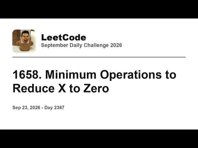 Daily Leetcode #2367: Sep 23, 2026 - 1658. Minimum Operations to Reduce X to Zero