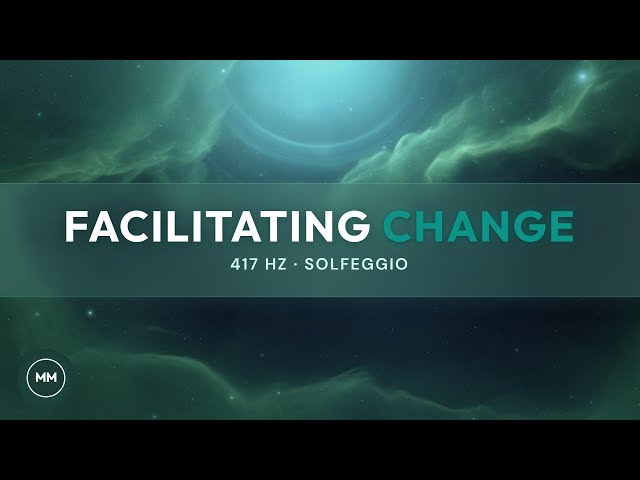 Facilitating Change - Clear Negative Life Situations - 417 Hz - Solfeggio Meditation Music