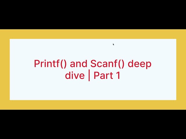 Printf() and Scanf() deep dive | Part-1