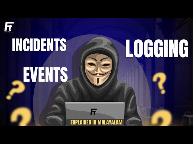 Incidents, Events & Logging - Explained in Malayalam | Part - 14 | Fetlla | Cybersecurity