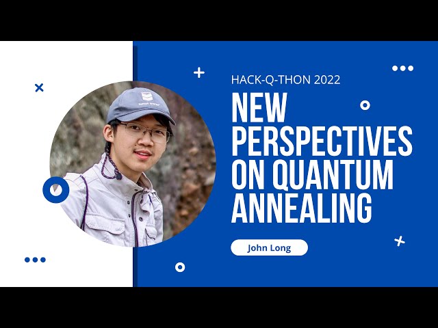 New Perspectives on Quantum Annealing with John Long (Hack-Q-Thon Workshop)