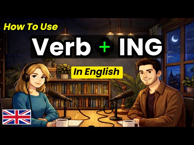 How to Use Verb + ING in Real English Conversations