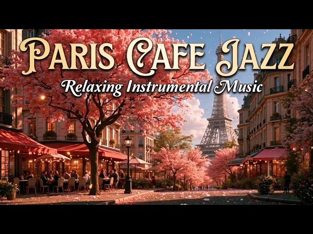Relaxing Paris Cafe Jazz - Elegant French Cafe Music And Smooth Parisian Jazz Lounge