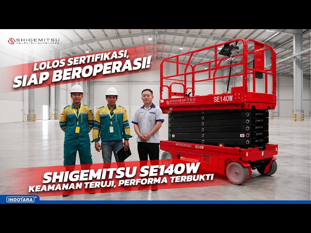 PROSES SERTIFIKASI SHIGEMITSU SCISSOR LIFT SE140W, JAMINAN KEAMANAN DAN KELAYAKAN OPERASI!