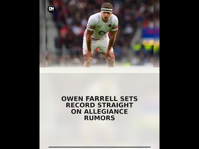 Owen Farrell Sets Record Straight on Allegiance Rumors