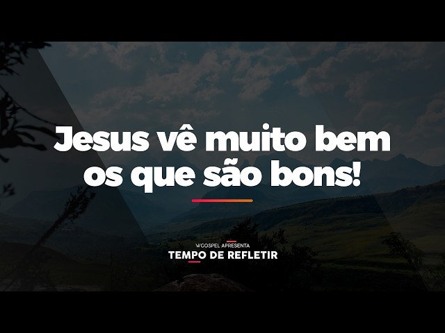[Time to Reflect] Jesus sees those who are good very clearly!