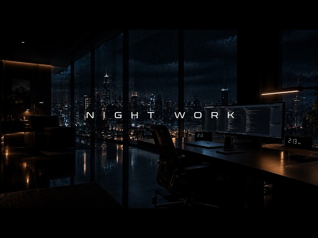 Deep Focus Music ~ NIGHT WORK — When the World Goes Quiet