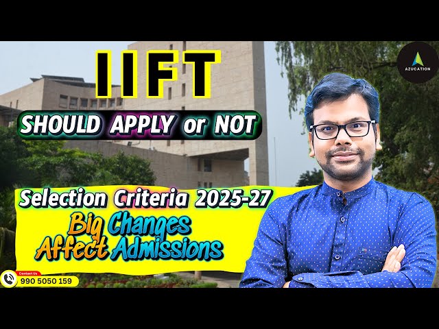 IIFT MBA Selection Criteria 2025 vs 2024: Key Changes & Impact on Admissions  -  By Amiya Sir