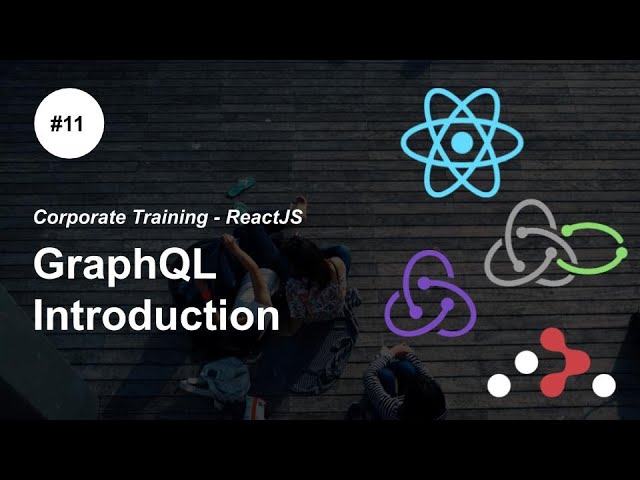 GraphQL Introduction - P11 - #ReactJS #Redux Redux-Saga React Router Corporate Training