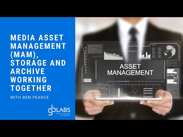 Media Asset Management (MAM), Storage & Archive Working Together