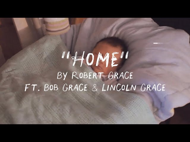 Robert Grace - Home ft. Bob Grace, Lincoln Grace (OFFICIAL LYRIC VIDEO)