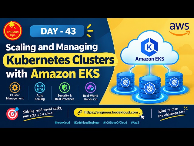 Day 43: Scaling and Managing Kubernetes Clusters with Amazon EKS | 100 Days of Cloud