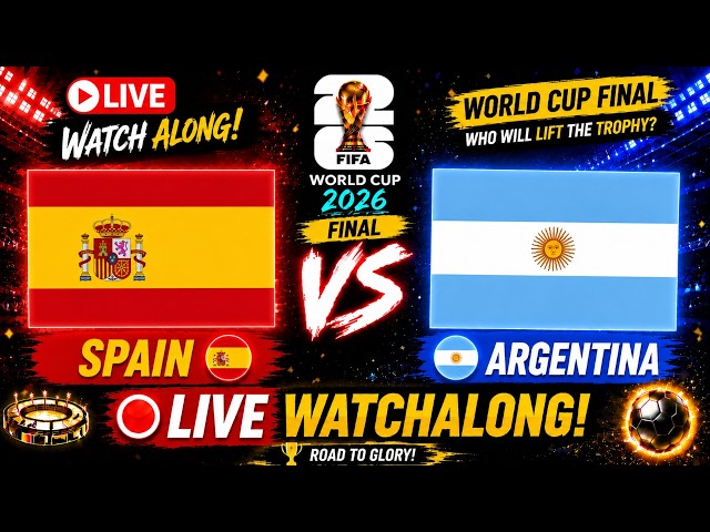 🔥SPAIN vs ARGENTINA | WORLD CUP FINAL |  LIVE  WATCHALONG |FIFA WORLD CUP 2026