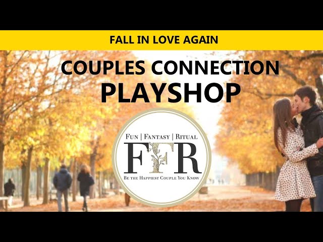 How To Fall In Love Again ~ Add More Passion To Your Relationship ~ Couples Connection Playshop