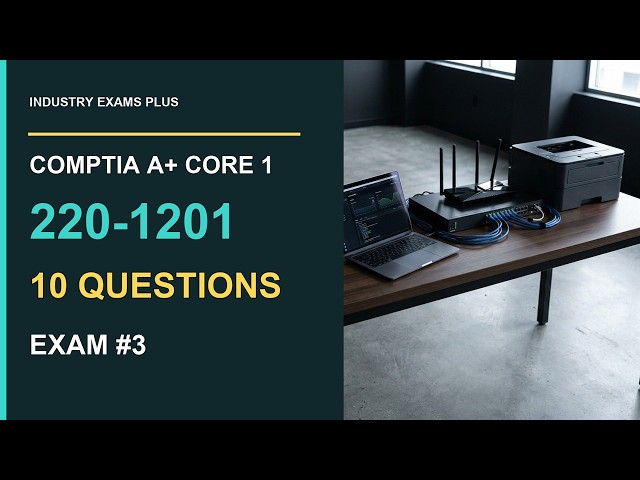 CompTIA A+ 220-1201 Core 1 V15 Practice Exam #3 | 10 Original Questions