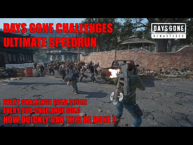 Days Gone Remastered Challenges Ultimate Speed Run / EVERY CHALLENGE GOLD, EVERY SUB CHALLENGE GOLD